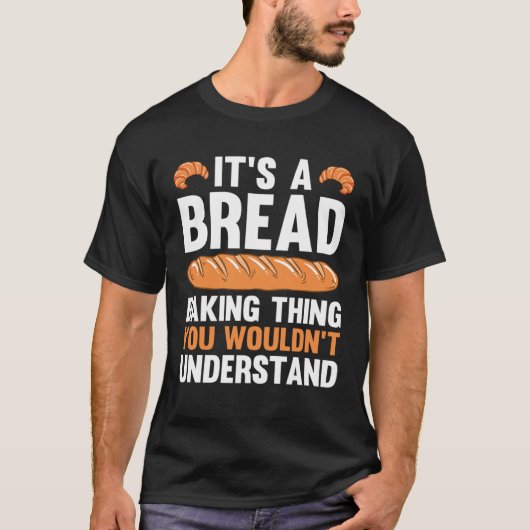 It s A Bread Baking Thing You Wouldn Understand T-shirt (Voorkant)