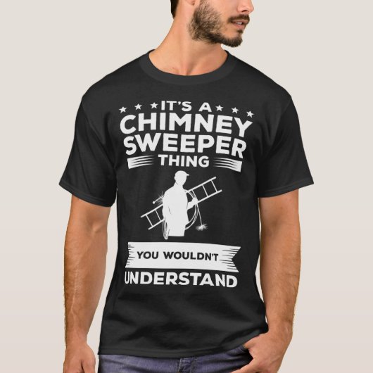 It s A Chimney Sweeper Thing You Wouldn t Understa T-shirt (Voorkant)