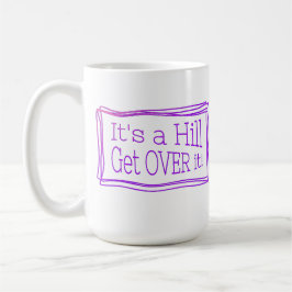 It’s a hill get over it pink koffiemok