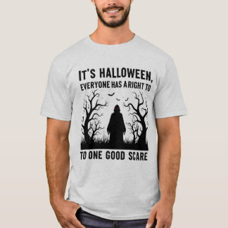It’s Halloween; One Good Scare T-Shirt 