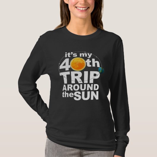 It s my 40th Trip Around the Sun T-shirt (Voorkant)