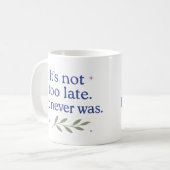 It’s not too late. It never was - Coffee Mug (Devant gauche)