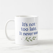 It’s not too late. It never was - Coffee Mug (Gauche)