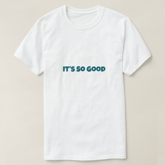 It’s So Good Funny T-shirt (Design voorkant)