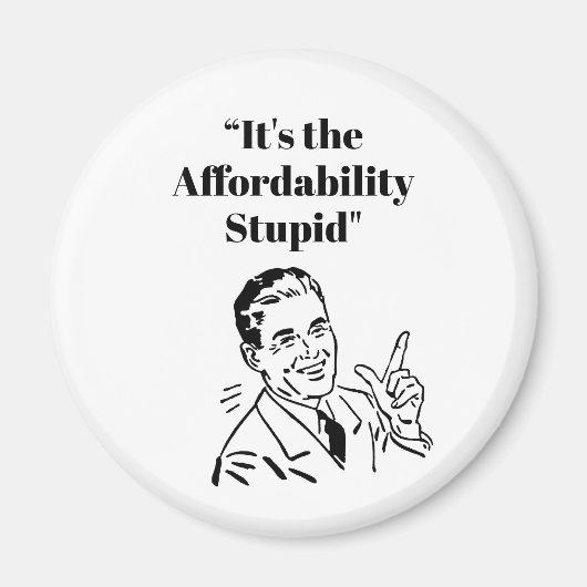 It’s the Affordability Stupid Magneet (Voorkant)