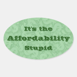 It’s the Affordability Stupid Ovale Sticker