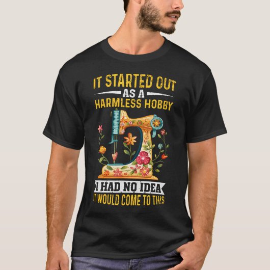 It Started Out As A Harmless Hobby Sewing Quilters T-shirt (Voorkant)