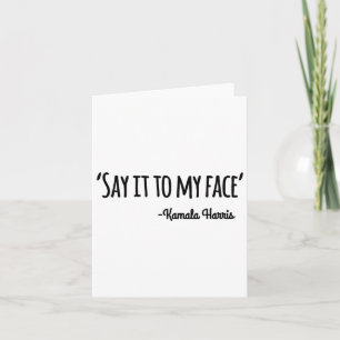 It to My Face Kamala Harris 2024 Quote 4 Kaart