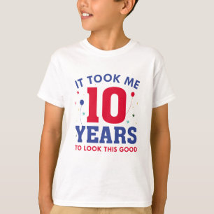 It Took Me 10 Years To Look This Good T-shirt