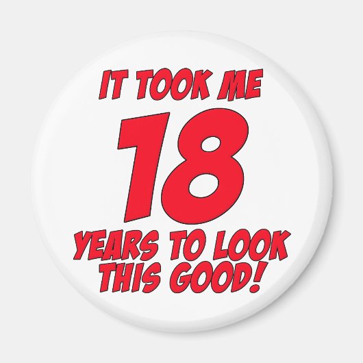 It Took Me 18 Years To Look This Good Magneet (Voorkant)