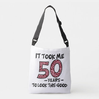 it took me 50 years to look this good crossbody tas