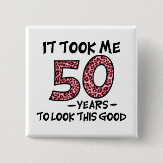 it took me 50 years to look this good vierkante button 5,1 cm
