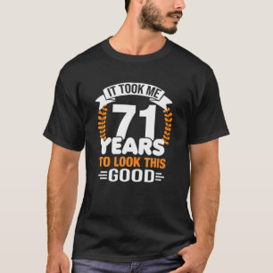 It Took Me 71 Years To Look This Good 71St Birthda T-shirt