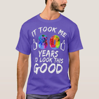 It Took Me 80 Years To Look This Good 80th Birthda T-shirt