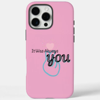It Was Always You – Love Quote iPhone 16 Pro Max Hoesje