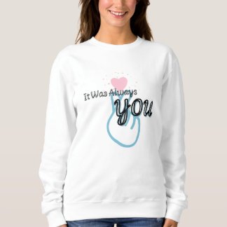 It Was Always You Sweatshirt