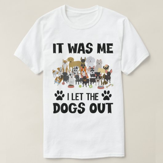 It Was Me I Let The Dogs Out T-shirt (Design voorkant)