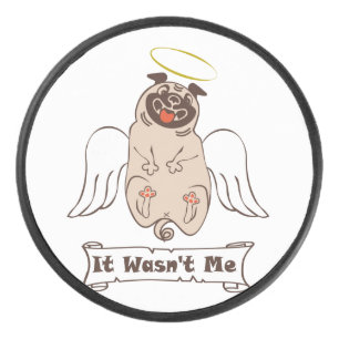 It Wasn't Me angel pug funny quote Hockey Puck