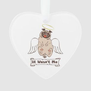 It Wasn't Me angel pug funny quote Ornament