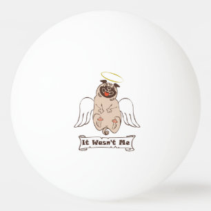 It Wasn't Me angel pug funny quote Pingpongballen
