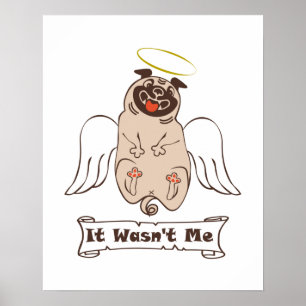 It Wasn't Me angel pug funny quote Poster