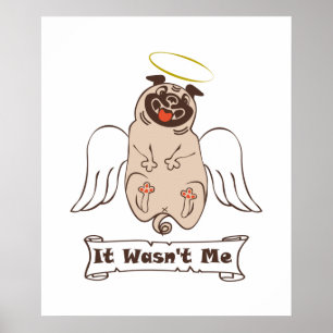 It Wasn't Me angel pug funny quote Poster