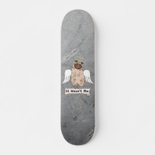 It Wasn't Me angel pug funny quote Skateboard