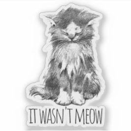 It Wasn't Meow Cute Fluffy Kitten Sticker