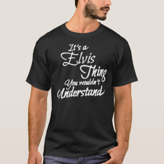 IT&X27;S een ELVIS ding, u zou&X27;T Begrijpen T-shirt