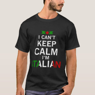 Italiaans Ik kan niet kalm blijven Ik ben Italiaan T-shirt