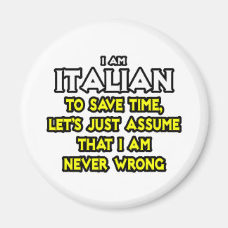 Italiaans...neem aan dat ik nooit ongelijk heb magneet