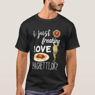 Italiaans pasta noodle I Just Freaking Love Spaghe T-shirt