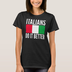 Italianen doen het beter met de vlag van Italië di T-shirt