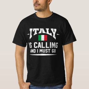 Italië roept op en ik moet gaan gieten t-shirt