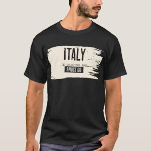 ITALIË ROEPT OP EN IK MOET ZICH BEVINDEN T-SHIRT