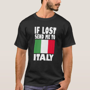 Italië Vlagontwerp Als verloren, stuur me naar It T-shirt