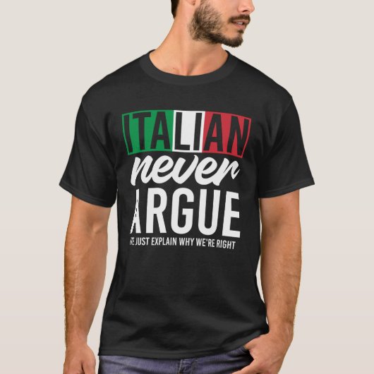 Italy Never Argue We Just Explain Why We Right T-shirt (Voorkant)