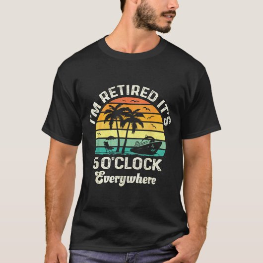 It's 5 O'clock Everywhere I'm Retired Funny Retire T-shirt (Voorkant)