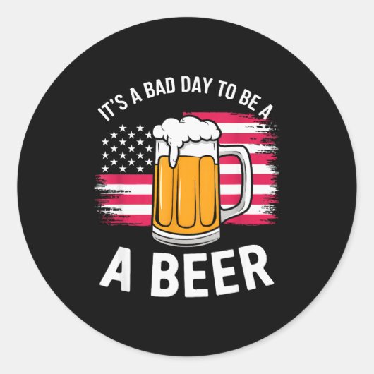 It's A Bad Day To Be A Beer Funny Drinking Ronde Sticker (Voorkant)