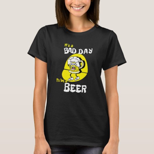 It's A Bad Day To Be A Beer  Saying Drinking T-shirt (Voorkant)