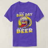 It's A Bad Day To Be A Beer  T-shirt (Design voorkant)