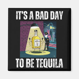 It's A Bad Day To Be Tequila Drinking Police Funny Magneet