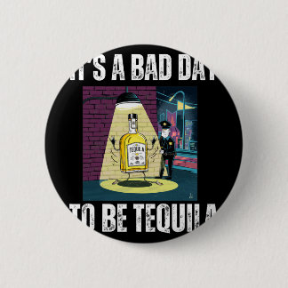 It's A Bad Day To Be Tequila Drinking Police Funny Ronde Button 5,7 Cm