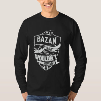 It's a BAZAN thing you wouldn't understand Gift T-shirt