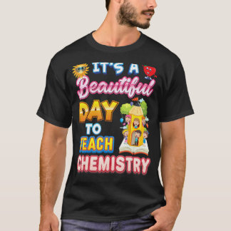 It's A Beautiful Day To Teach Chemistry Teacher Ba T-shirt