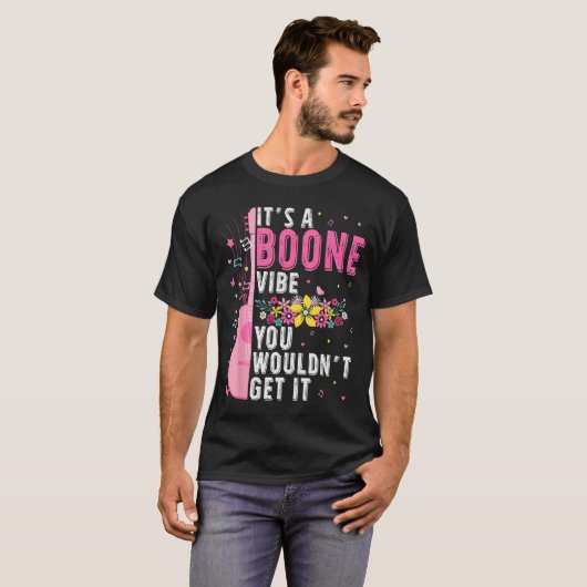 It's A Boone Vibe You Wouldn't Get It T-shirt (Voorkant volledig)