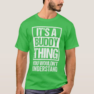 Its A Buddyhing You Wouldnt Understand First Name  T-shirt