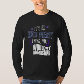 It's a Dental Hygienist thing you wouldn't underst T-shirt