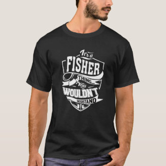 It's A FISHER Thing Gifts T-shirt