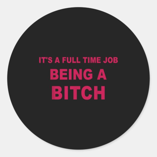 It's A Full Time Job Being A Funny Quotes  Ronde Sticker (Voorkant)